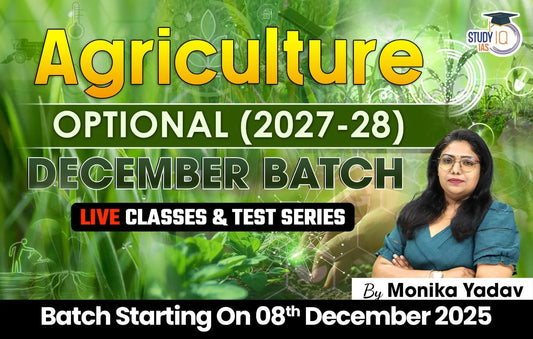 UPSC IAS (Mains) Agriculture Optional Live 2027-28 (Comprehensive) December Batch By Monika Yadav (Platinum)